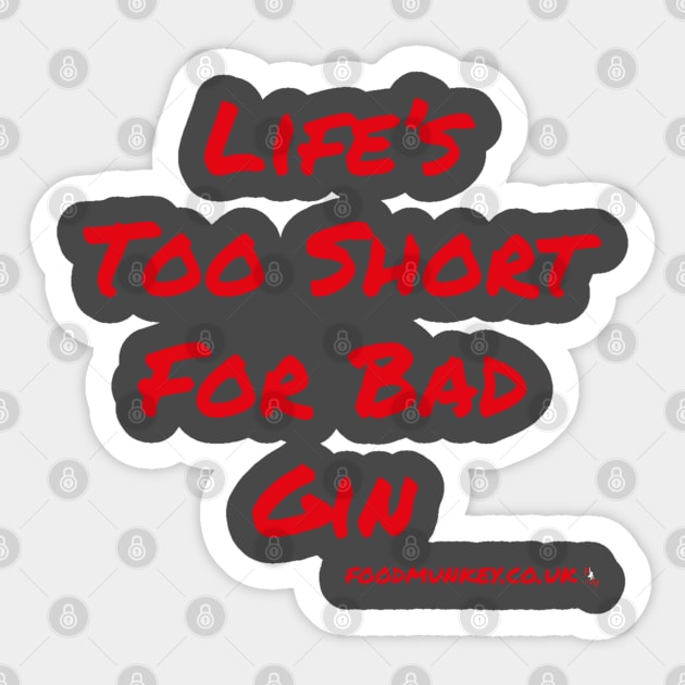 Gin T-Shirt | Life's Too Short For Bad Gin | FoodMunkey Sticker by Foodmunkey